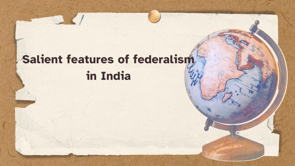 Salient features of federalism in India