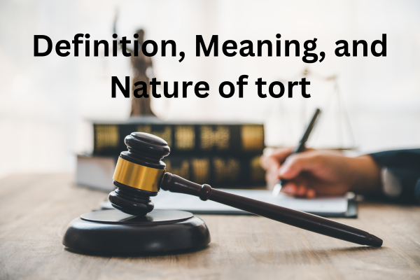 Definition, Meaning and nature of tort